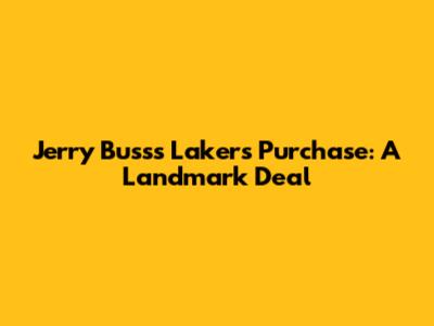 Jerry Buss's Lakers Purchase: A Landmark Deal