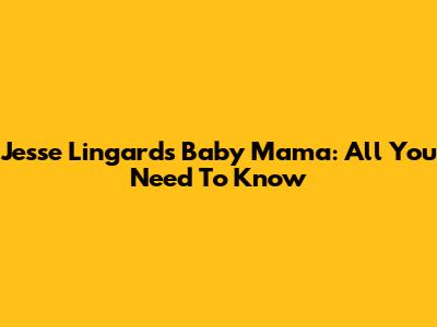Jesse Lingard's Baby Mama: All You Need To Know