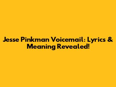 Jesse Pinkman Voicemail: Lyrics & Meaning Revealed!