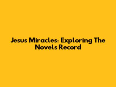 Jesus' Miracles: Exploring The Novel's Record