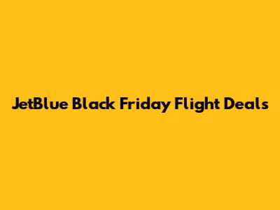 JetBlue Black Friday Flight Deals