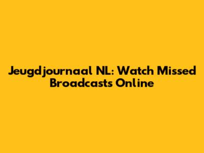 Jeugdjournaal NL: Watch Missed Broadcasts Online