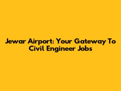 Jewar Airport: Your Gateway To Civil Engineer Jobs