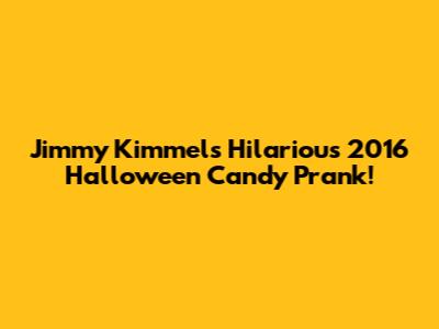 Jimmy Kimmel's Hilarious 2016 Halloween Candy Prank!