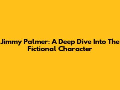 Jimmy Palmer: A Deep Dive Into The Fictional Character
