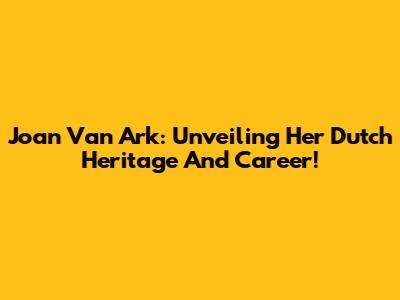 Joan Van Ark: Unveiling Her Dutch Heritage And Career!