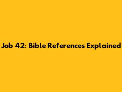 Job 42: Bible References Explained