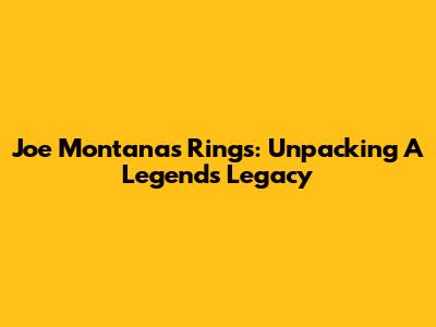 Joe Montana's Rings: Unpacking A Legend's Legacy