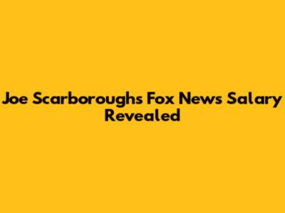Joe Scarborough's Fox News Salary Revealed