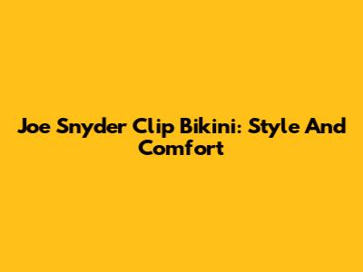 Joe Snyder Clip Bikini: Style And Comfort