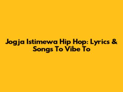 Jogja Istimewa Hip Hop: Lyrics & Songs To Vibe To