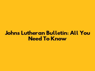John's Lutheran Bulletin: All You Need To Know