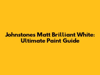 Johnstone's Matt Brilliant White: Ultimate Paint Guide