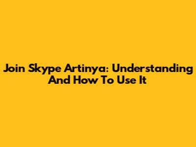 Join Skype Artinya: Understanding And How To Use It