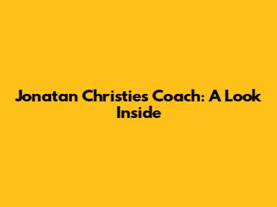 Jonatan Christie's Coach: A Look Inside