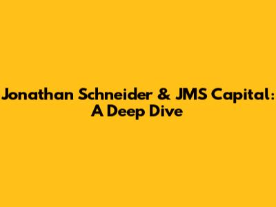 Jonathan Schneider & JMS Capital: A Deep Dive