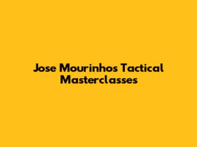 Jose Mourinho's Tactical Masterclasses
