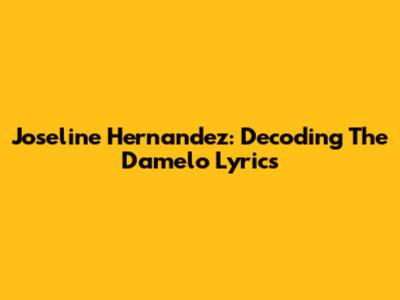 Joseline Hernandez: Decoding The "Damelo" Lyrics