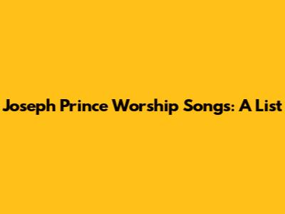 Joseph Prince Worship Songs: A List