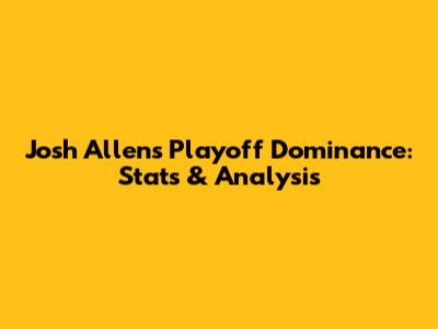 Josh Allen's Playoff Dominance: Stats & Analysis