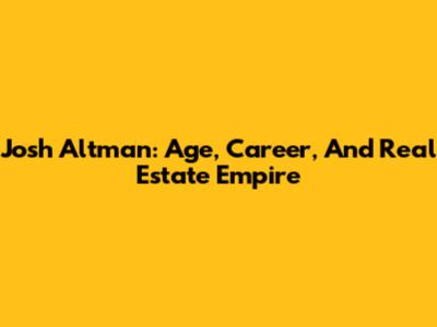 Josh Altman: Age, Career, And Real Estate Empire