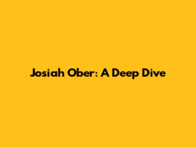 Josiah Ober: A Deep Dive