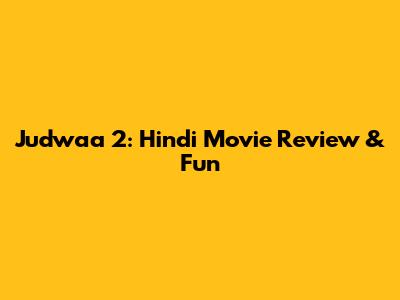 Judwaa 2: Hindi Movie Review & Fun