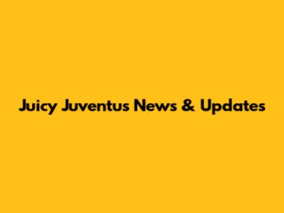 Juicy Juventus News & Updates