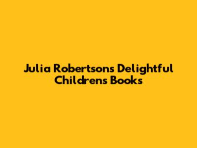 Julia Robertson's Delightful Children's Books