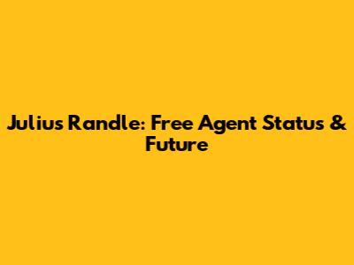 Julius Randle: Free Agent Status & Future