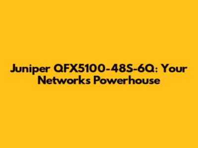 Juniper QFX5100-48S-6Q: Your Network's Powerhouse
