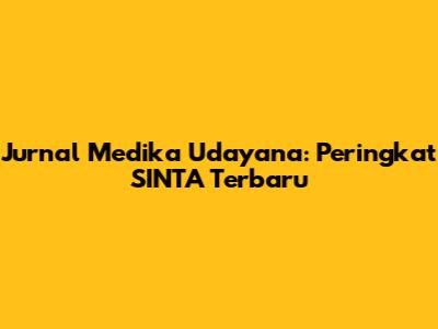Jurnal Medika Udayana: Peringkat SINTA Terbaru