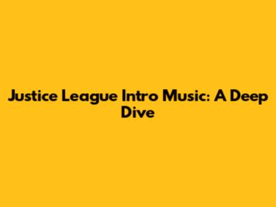 Justice League Intro Music: A Deep Dive