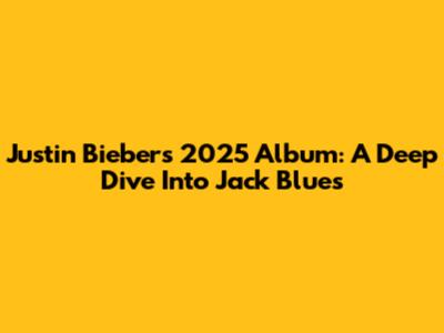 Justin Bieber's 2025 Album: A Deep Dive Into 'Jack Blues'