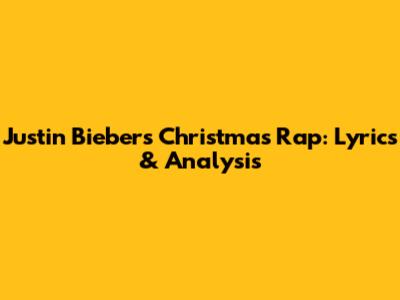 Justin Bieber's Christmas Rap: Lyrics & Analysis