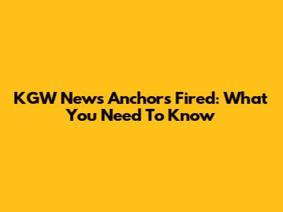 KGW News Anchors Fired: What You Need To Know