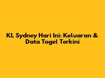 KL Sydney Hari Ini: Keluaran & Data Togel Terkini