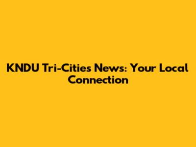 KNDU Tri-Cities News: Your Local Connection
