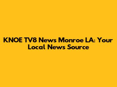 KNOE TV8 News Monroe LA: Your Local News Source