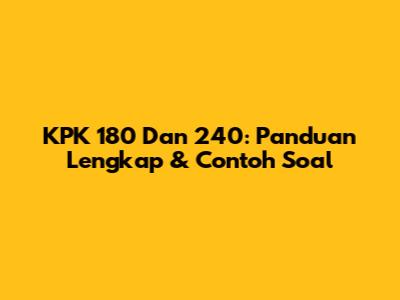 KPK 180 Dan 240: Panduan Lengkap & Contoh Soal