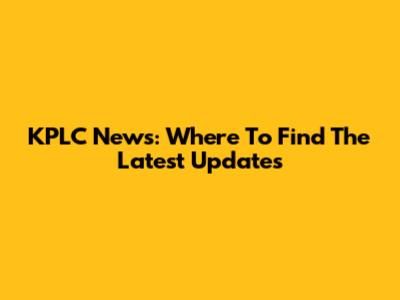KPLC News: Where To Find The Latest Updates