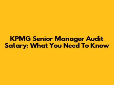 KPMG Senior Manager Audit Salary: What You Need To Know
