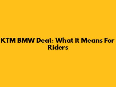 KTM BMW Deal: What It Means For Riders