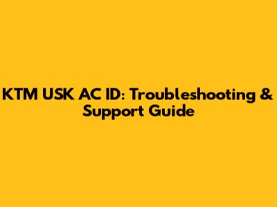KTM USK AC ID: Troubleshooting & Support Guide