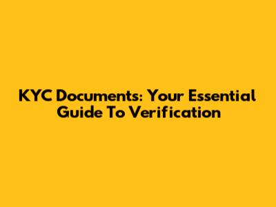 KYC Documents: Your Essential Guide To Verification