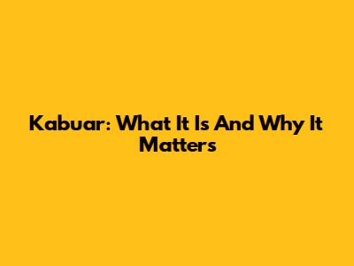 Kabuar: What It Is And Why It Matters