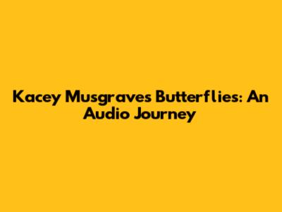 Kacey Musgraves' Butterflies: An Audio Journey