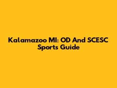 Kalamazoo MI: OD And SCESC Sports Guide