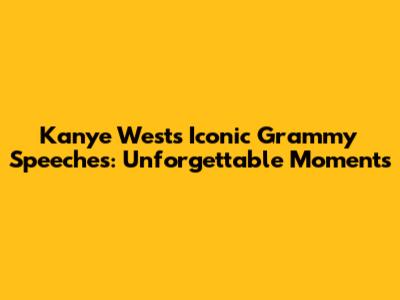 Kanye West's Iconic Grammy Speeches: Unforgettable Moments