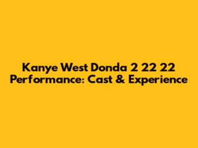 Kanye West Donda 2 22 22 Performance: Cast & Experience